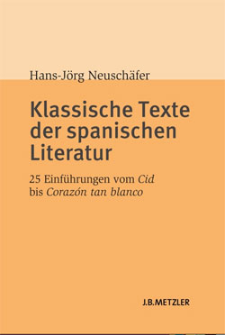 Klassische Texte der spanischen Literatur. 25 Einführungen vom Cid bis Corazón tan blanco