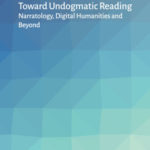 Brückenschlag zwischen Narratologie und Digital Humanities: Toward Undogmatic Reading – Narratology, Digital Humanities and Beyond
